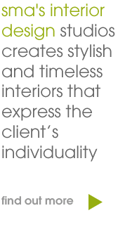 sma's interior design studios creates stylish and timeless interiors that express the client’s individuality.