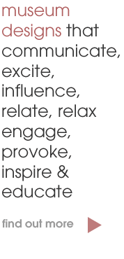 museum designs that communicate, excite, influence, relate, relax engage, provoke, inspire & educate museum designs that communicate, excite, influence, relate, relax engage, provoke, inspire & educate