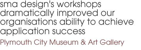sma design's workshops dramatically improved our organisations ability to achieve application success 